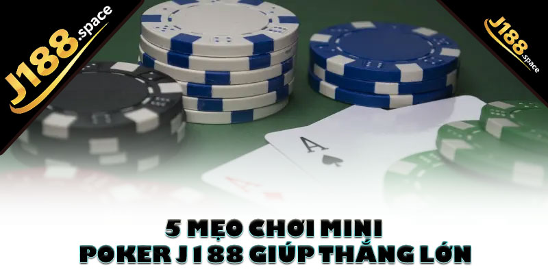 5 mẹo chơi mini poker J188 giúp thắng lớn