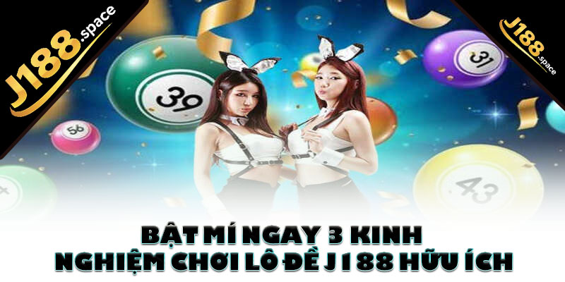 Bật mí ngay 3 kinh nghiệm chơi lô đề J188 hữu ích