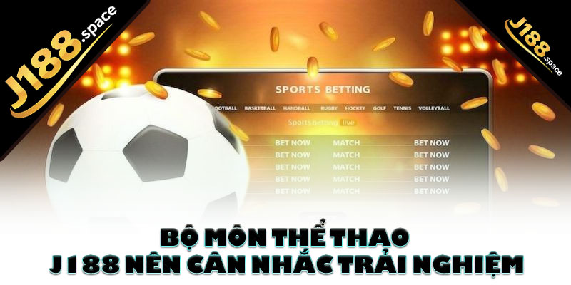 Bộ môn thể thao J188 nên cân nhắc trải nghiệm