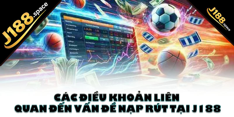Các điều khoản dịch vụ liên quan đến vấn đề nạp rút tại J188