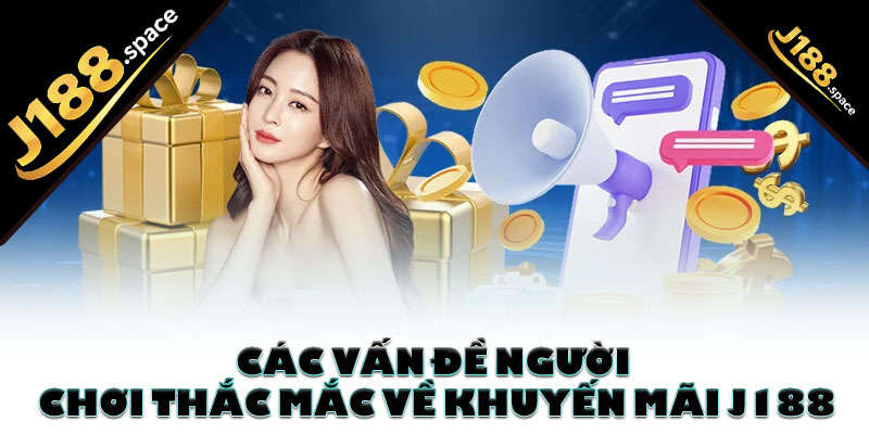 Các vấn đề người chơi thắc mắc về khuyến mãi J188