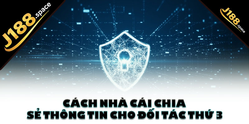 Cách nhà cái chia sẻ thông tin cho đối tác thứ 3