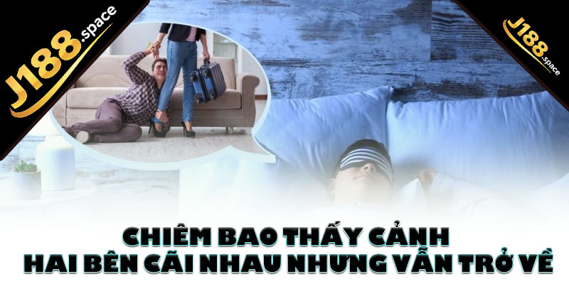 Chiêm bao thấy cảnh hai bên cãi nhau nhưng vẫn trở về
