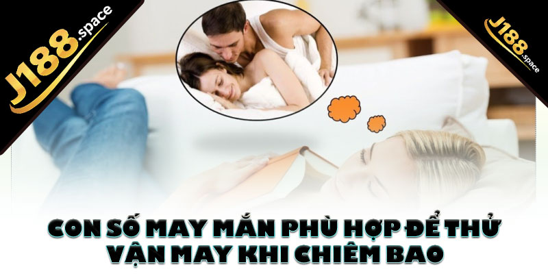 Con số may mắn phù hợp để thử vận may khi chiêm bao gặp ex