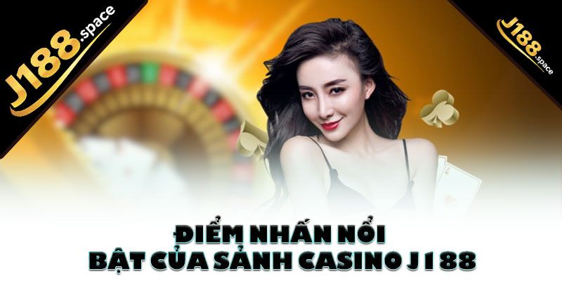Điểm nhấn nổi bật của sảnh casino J188