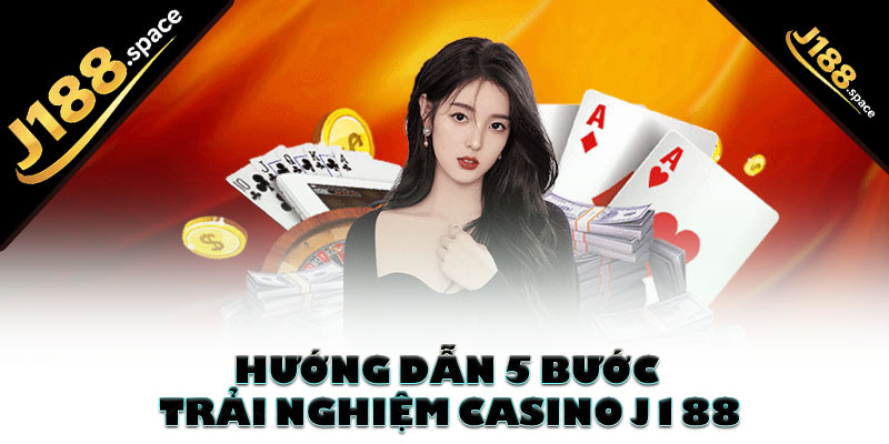 Hướng dẫn 5 bước trải nghiệm casino J188