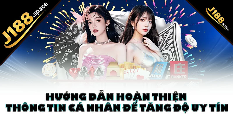 Hướng dẫn hoàn thiện thông tin cá nhân để tăng độ uy tín