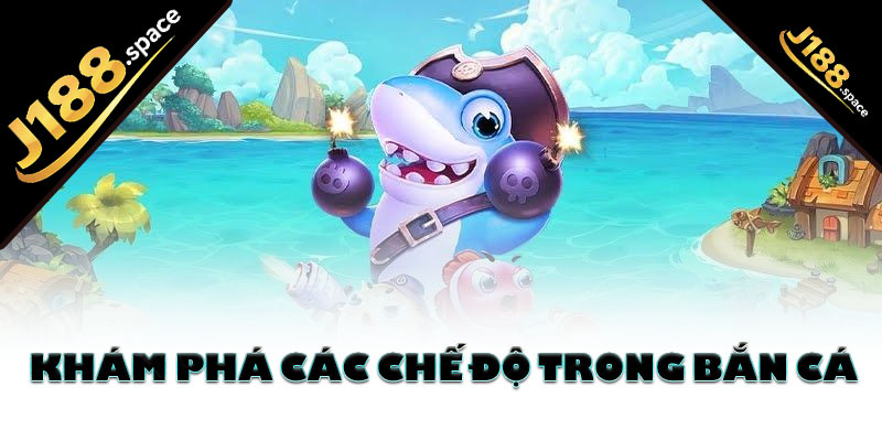 Khám phá các chế độ trong bắn cá