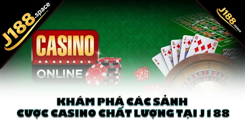 Khám phá các sảnh cược casino chất lượng tại J188