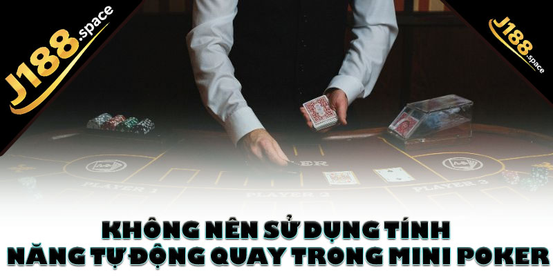 Không nên sử dụng tính năng tự động quay trong mini poker