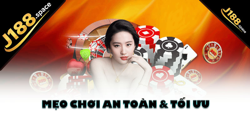 Mẹo chơi an toàn & tối ưu
