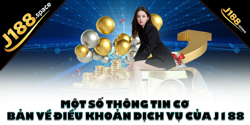 Một số thông tin cơ bản về điều khoản dịch vụ của J188