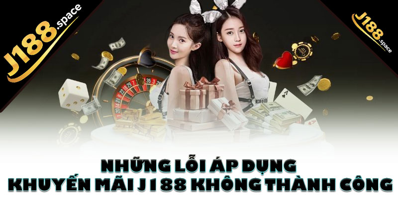 Những lỗi áp dụng khuyến mãi J188 không thành công