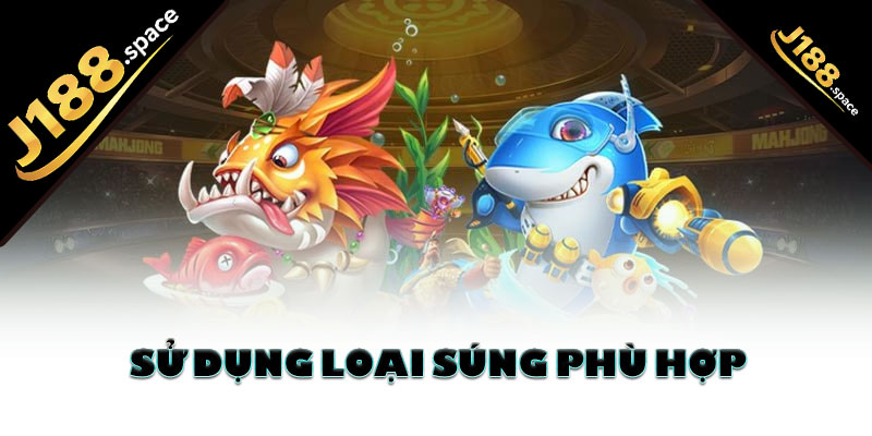 Sử dụng loại súng phù hợp