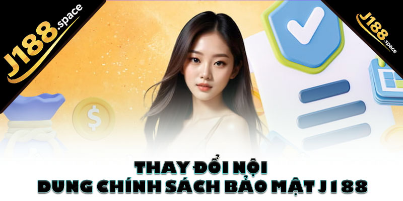 Thay đổi nội dung chính sách bảo mật J188